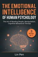 The Emotional Intelligence of Human Psychology: 3 Books in 1: The Art of Reading People, Manipulation, Cognitive Behavioral Therapy 1087813883 Book Cover