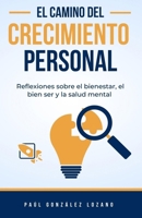 El camino del crecimiento personal: Reflexiones sobre el bienestar, el bien ser y la salud mental (Spanish Edition) 6072951252 Book Cover