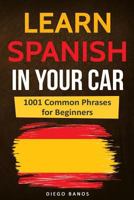 Learn Spanish In Your Car: 1001 Common Phrases For Beginners 173128232X Book Cover
