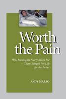 Worth the Pain: How Meningitis Nearly Killed Me - Then Changed My Life for the Better 1611691125 Book Cover