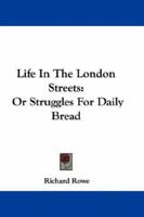 Life In The London Streets: Or Struggles For Daily Bread 1163631523 Book Cover