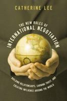 The New Rules of International Negotiation: Building Relationships, Earning Trust, and Creating Influence Around the World 1564149730 Book Cover