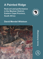 A Painted Ridge: Rock Art and Performance in the Maclear District, Eastern Cape Province, South Africa 178969244X Book Cover