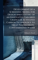 Development of a Screening Model for Design and Costing of an Innovative Tailored Granular Activated Carbon Technology to Treat Perchlorate-Contaminated Water 102509171X Book Cover