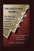 The South Sea Bubble: The Rise and Collapse of Britain’s Greatest Financial Fiasco: Greed, Speculation, and the Fall of an Empire B0G4F63R1H Book Cover