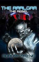 The Amalgam: The Rebel 1090648995 Book Cover