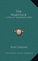 The Warstock: A Tale of To-Morrow (Classic Reprint) 0469368462 Book Cover