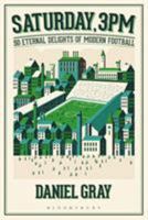 Saturday, 3pm: 50 Eternal Delights of Modern Football 1472925114 Book Cover
