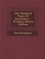 One Hundred Years of Psychiatry 1258180278 Book Cover