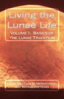 Living the Lunae Life: Basics of the Lunae Tradition 1466293748 Book Cover