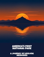America'S First National Park: A Journey Of Lifelong Memories B0FPBLYJB5 Book Cover