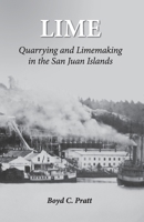 Lime: Quarrying and Limemaking in the San Juan Islands 1734235136 Book Cover