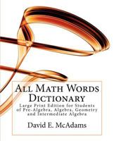 All Math Words Dictionary: Large Print Edition for Students of Pre-Algebra, Algebra, Geometry and Intermediate Algebra 1456418548 Book Cover