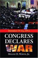 Congress Declares War: December 8-11, 1941 0786418044 Book Cover
