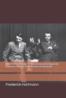 Hitler's Psychology: A Clinical Descent Diagnosis, Delusion, and the Architecture of Genocide (THE HITLER TRILOGY. Psychology, Love, Power and the Fall of the Third Reich) B0H4KGNW8Z Book Cover