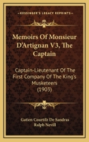 Memoirs Of Monsieur D'Artignan V3, The Captain: Captain-Lieutenant Of The First Company Of The King's Musketeers 1166320049 Book Cover