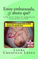 Estoy embarazada, ¿y ahora qué?: Guía útil para el embarazo 1976283884 Book Cover