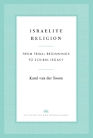 Israelite Religion: From Tribal Beginnings to Scribal Legacy (The Anchor Yale Bible Reference Library) 0300248113 Book Cover