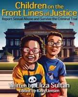 Children on the Front Lines of Justice: Report Sexual Abuse and Survive the Criminal Trial 166641137X Book Cover