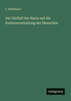 Der Einfluß der Natur auf die Kulturentwicklung der Menschen 356390071X Book Cover
