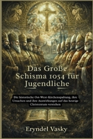 Das Große Schisma 1054 für Jugendliche: Die historische Ost-West-Kirchenspaltung, ihre Ursachen und ihre Auswirkungen auf das heutige Christentum verstehen (German Edition) B0GXDGT7JY Book Cover