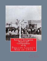 Bureau of Investigation Reports and Correspondence on the Phillips County War of 1919 1544819382 Book Cover