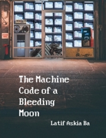 The Machine Code of the Bleeding Moon 1945233176 Book Cover