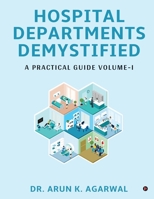 Hospital Departments Demystified: A Practical Guide Volume-I B0CD84518J Book Cover