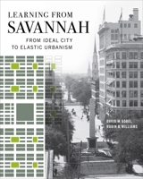 Learning from Savannah: From Ideal City to Elastic Urbanism (Wormsloe Foundation Publications) 0820374601 Book Cover
