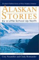 Alaskan Stories by a Little School Up North: Student Reflections of the Alaska Interior 0595264182 Book Cover