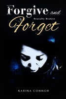 Forgive and Forget - Brutally broken 1736357158 Book Cover