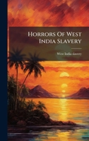 Horrors of West India Slavery... 1024655822 Book Cover