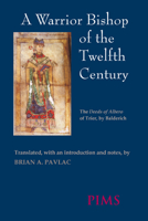 A Warrior Bishop of the Twelfth Century: The Deeds of Albero of Trier 0888442947 Book Cover