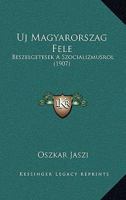 Uj Magyarorszag Fele: Beszelgetesek A Szocializmusrol (1907) 1160282412 Book Cover
