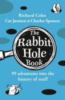 The Rabbit Hole Book: 99 Adventures Into the History of Stuff 0241684862 Book Cover