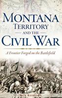 Montana Territory and the Civil War: A Frontier Forged on the Battlefield 1626191751 Book Cover