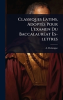 Classiques Latins, AdoptÃ(c)s Pour L'examen Du BaccalaurÃ(c)at Ã s-lettres (French Edition) 1024496171 Book Cover