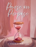 Pause On Purpose Journal B0GRYX82DS Book Cover