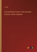 Life and Bloody Career of the Executed Criminal, James Copeland 3368843303 Book Cover