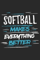 Softball Makes Everything Better: Funny Cool Softball Journal Notebook Workbook Diary Planner - 6x9 - 120 College Ruled Lined Paper Pages With A Quote On The Cover. Cute Gift For All Softball Players, 1697517390 Book Cover