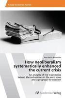 How Neoliberalism Systematically Enhanced the Current Crisis 3639487265 Book Cover
