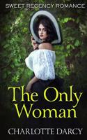 The Only Woman: Sweet Regency Romance 109763843X Book Cover