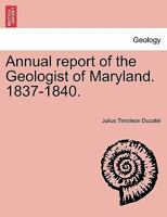 Annual report of the Geologist of Maryland. 1837-1840. 1241519498 Book Cover