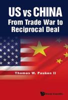 Us Vs China: From Trade War to Reciprocal Deal 9811205191 Book Cover