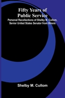 Fifty Years of Public Service; Personal Recollections of Shelby M. Cullom, Senior United States Senator from Illinois 9369877800 Book Cover