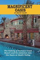 Magnificent Oasis: The History of Furnace Creek Resort and its Transformation into the Oasis of Death Valley 0578431653 Book Cover