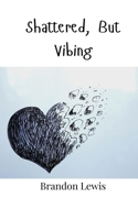 Shattered, But Vibing 9908001493 Book Cover