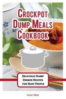 Crockpot Dump Meals Cookbook: Delicious Dump Dinner Recipes for Busy People (The Best Crockpot Recipes Book 3) 1537740830 Book Cover