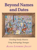 Beyond Names and Dates: Unveiling Family Histories Using Anthropology Strategies B0F4T7N98N Book Cover