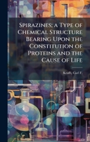 Spirazines; a Type of Chemical Structure Bearing Upon the Constitution of Proteins and the Cause of Life 1024180166 Book Cover